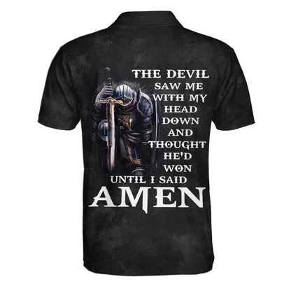 The Devil Saw Me With My Head Down And Though He'd Won Until I Said Amen Polo Shirt - Christian Shirts & Shorts