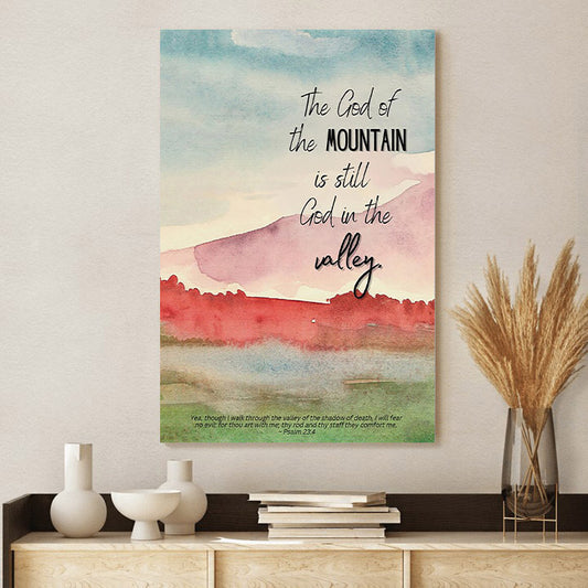 The God Of The Mountain Is Still God In The Valley Christian - Jesus Christ Canvas - Christian Wall Art - Religious Canvas Art