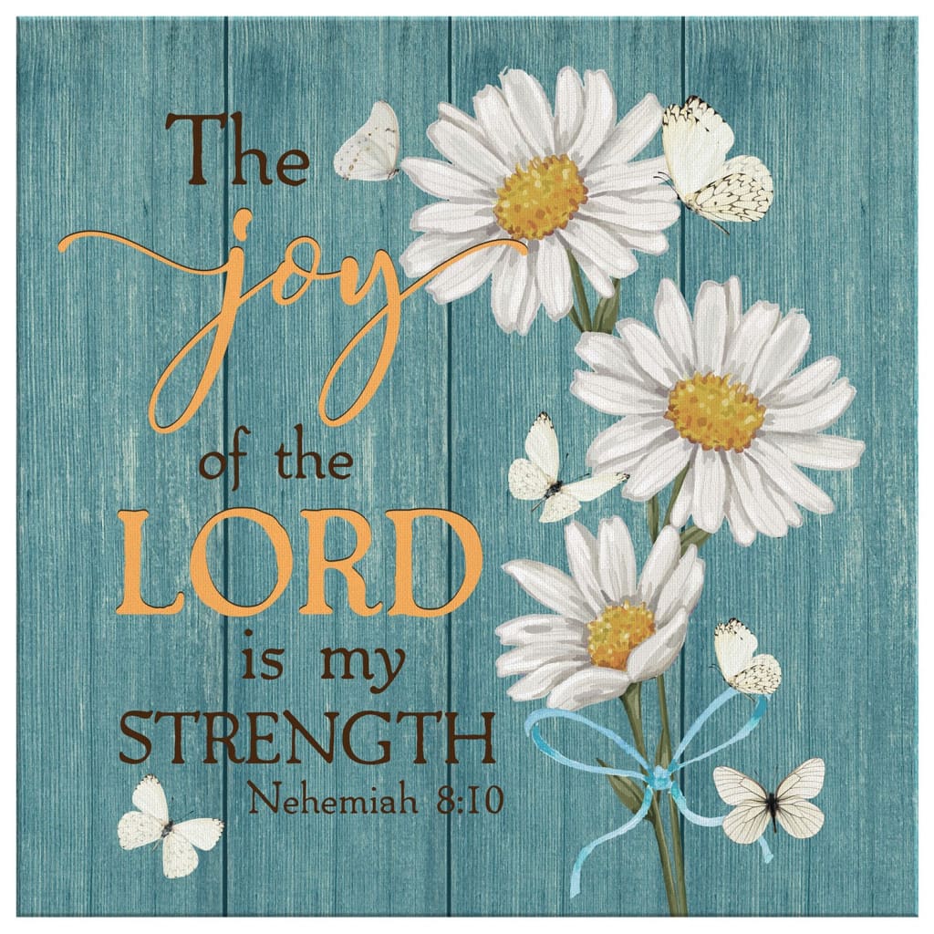 The Joy Of The Lord Is My Strength Nehemiah 810 Canvas Wall Art - Christian Wall Art - Religious Wall Decor
