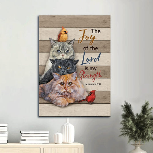 The Joy Of The Lord Is My Strength Nehemiah 8 10 Canvas Wall Art - Three Cats & Cardinal Portrait Canvas - Gift For Christian