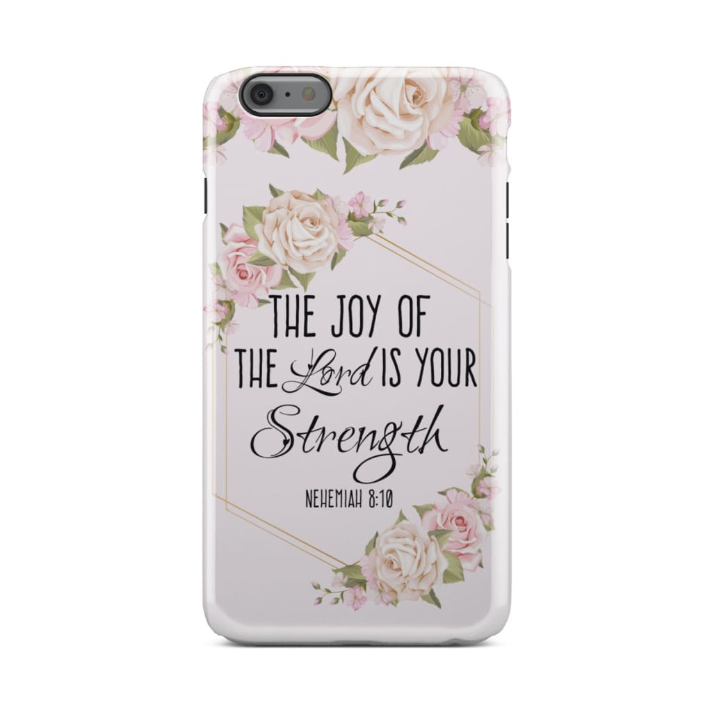 The Joy Of The Lord Is Your Strength Nehemiah 810 Bible Verse Phone Case - Inspirational Bible Scripture iPhone Cases