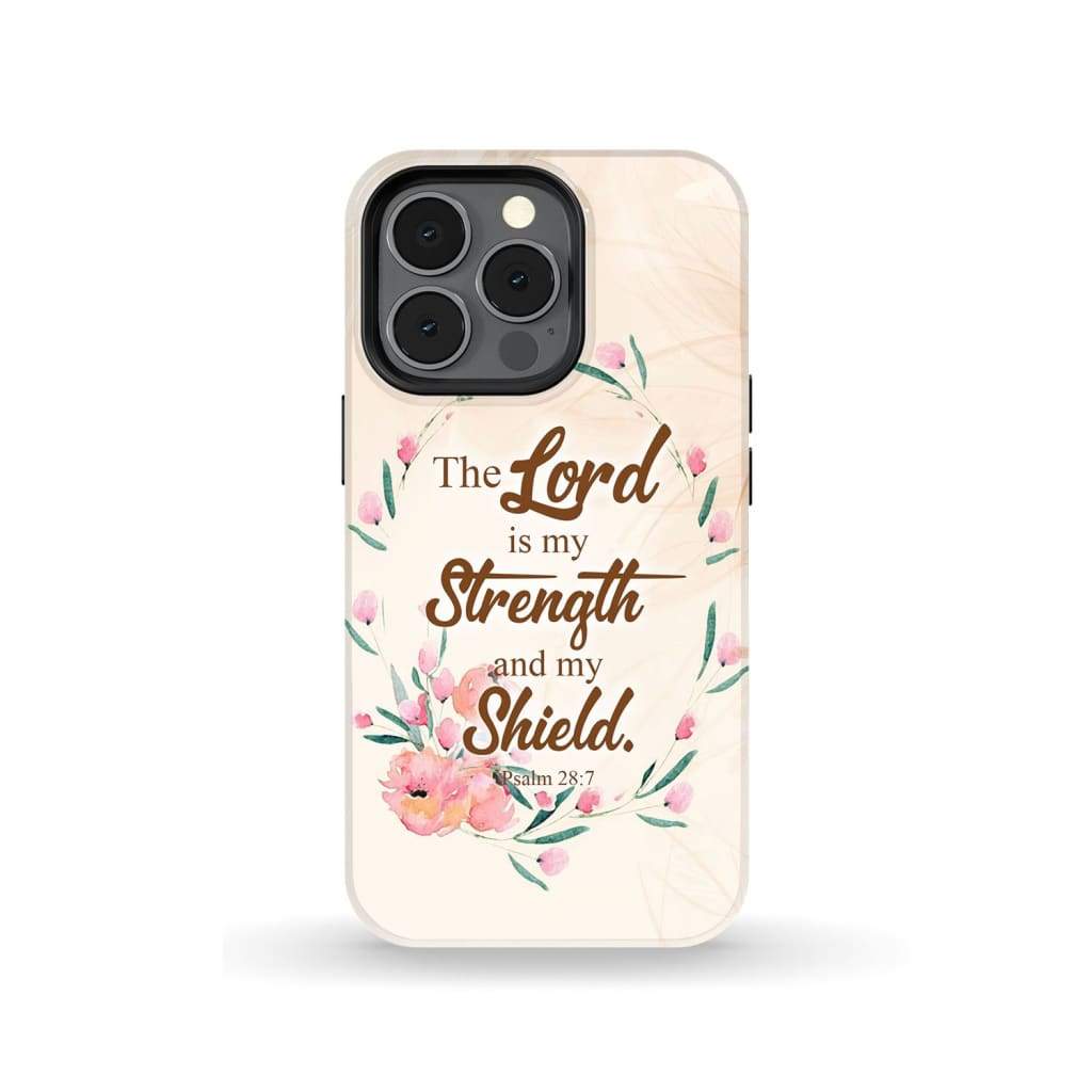 The Lord Is My Strength And My Shield Psalm 287 Bible Verse Phone Case - Scripture Phone Cases - Iphone Cases Christian