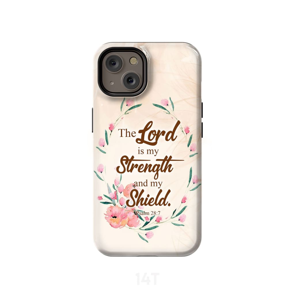 The Lord Is My Strength And My Shield Psalm 287 Bible Verse Phone Case - Scripture Phone Cases - Iphone Cases Christian