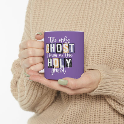 The Only Ghost I Know Is The Holy Ghost Mug - Christian Mug - Bible Verse Mugs - Scripture Mugs