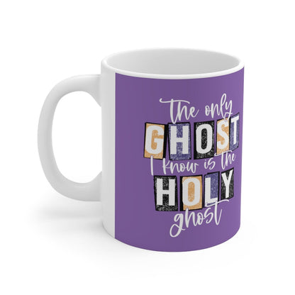 The Only Ghost I Know Is The Holy Ghost Mug - Christian Mug - Bible Verse Mugs - Scripture Mugs
