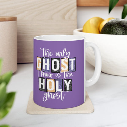 The Only Ghost I Know Is The Holy Ghost Mug - Christian Mug - Bible Verse Mugs - Scripture Mugs