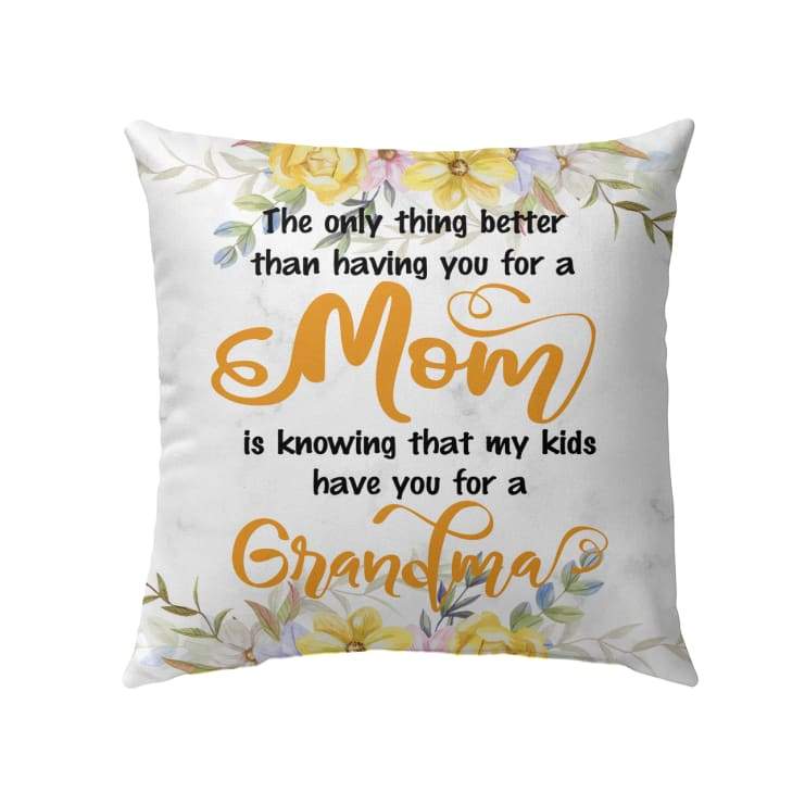 The Only Thing Better Than Having You For A Mom Christian Pillow