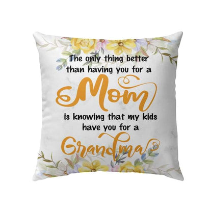 The Only Thing Better Than Having You For A Mom Christian Pillow