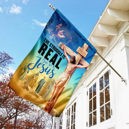The Struggle Is Real But So Is Jesus Christian House Flag - Christian Garden Flags - Outdoor Religious Flags