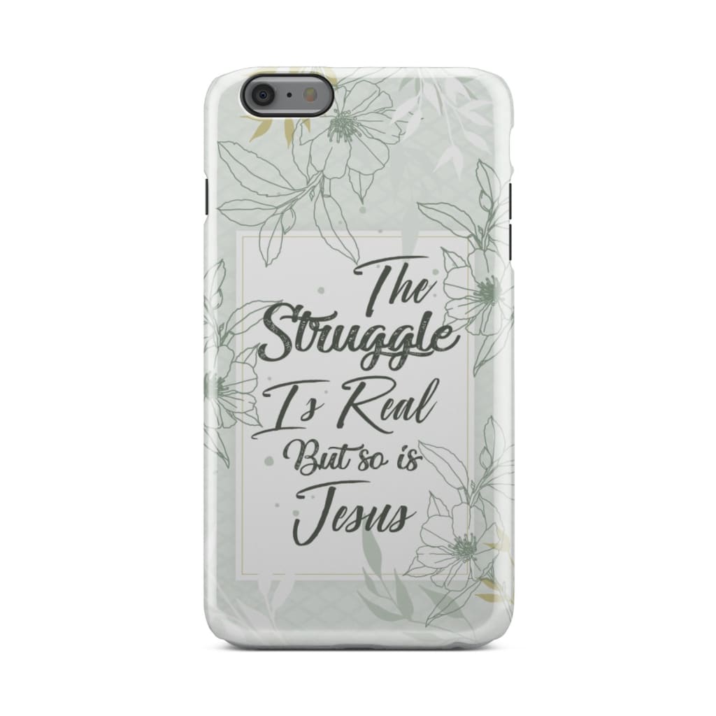 The Struggle Is Real But So Is Jesus Christian Phone Case - Inspirational Bible Scripture iPhone Cases