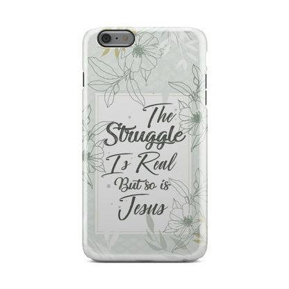 The Struggle Is Real But So Is Jesus Christian Phone Case - Inspirational Bible Scripture iPhone Cases