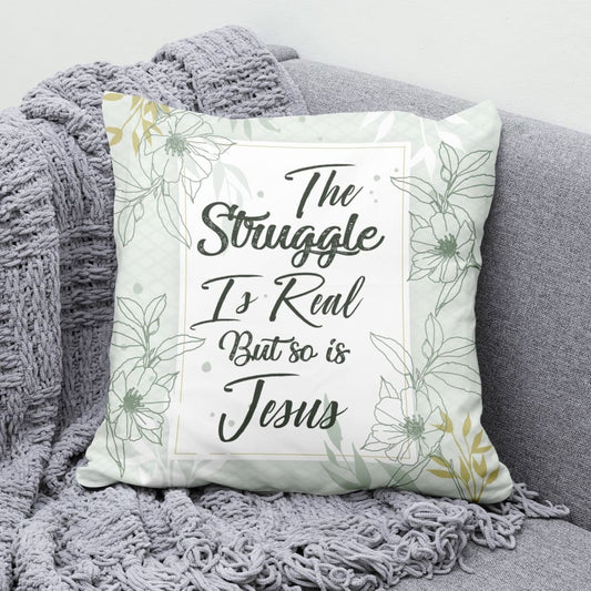 The Struggle Is Real But So Is Jesus Christian Pillow
