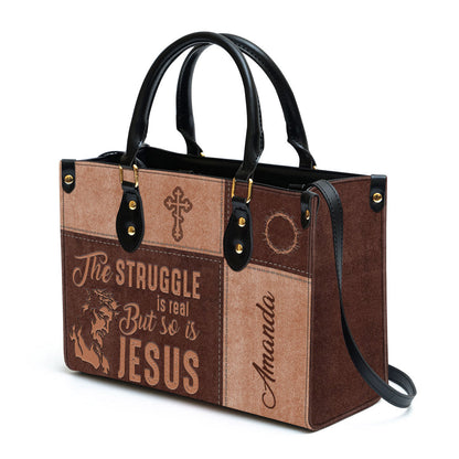 The Struggle Is Real But So Is Jesus Personalized Leather Bag For Women - Religious Gifts For Women