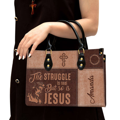 The Struggle Is Real But So Is Jesus Personalized Leather Bag For Women - Religious Gifts For Women