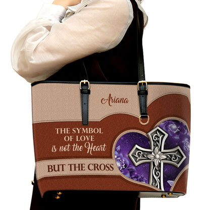 The Symbol Of Love Is The Cross Personalized Large Pu Leather Tote Bag For Women - Mom Gifts For Mothers Day