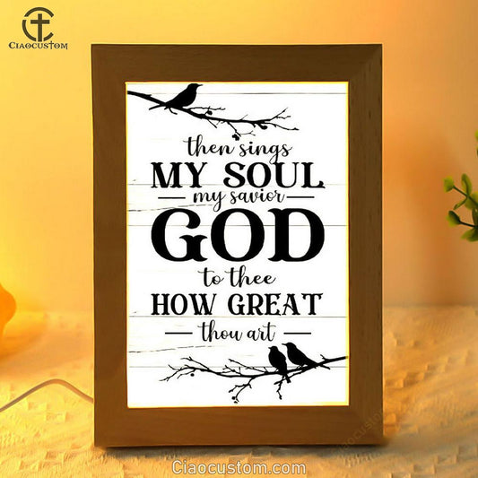 Then Sings My Soul My Savior God To Thee Bird Frame Lamp Prints - Bible Verse Wooden Lamp - Scripture Night Light