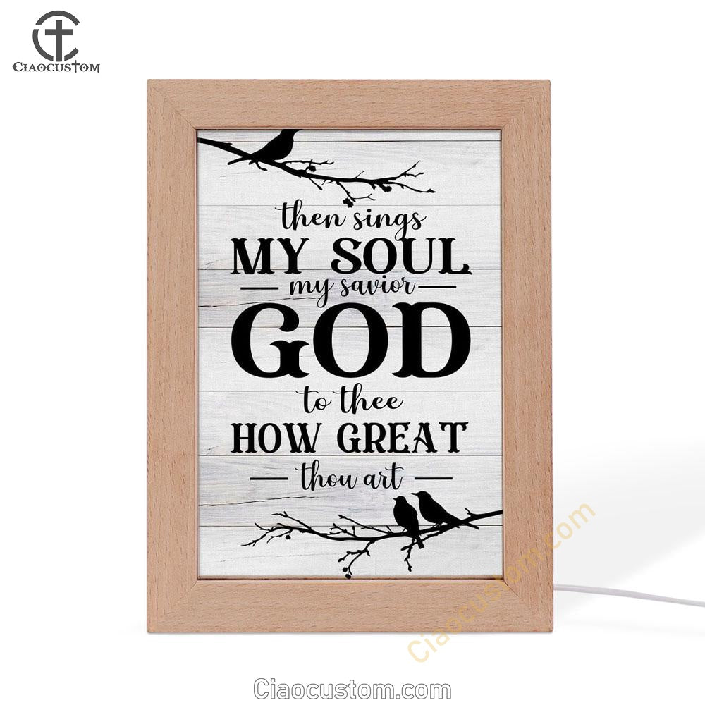 Then Sings My Soul My Savior God To Thee Bird Frame Lamp Prints - Bible Verse Wooden Lamp - Scripture Night Light