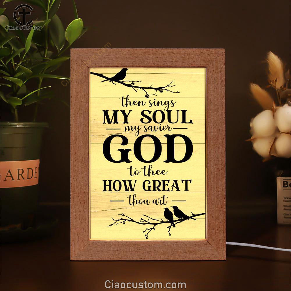 Then Sings My Soul My Savior God To Thee Bird Frame Lamp Prints - Bible Verse Wooden Lamp - Scripture Night Light