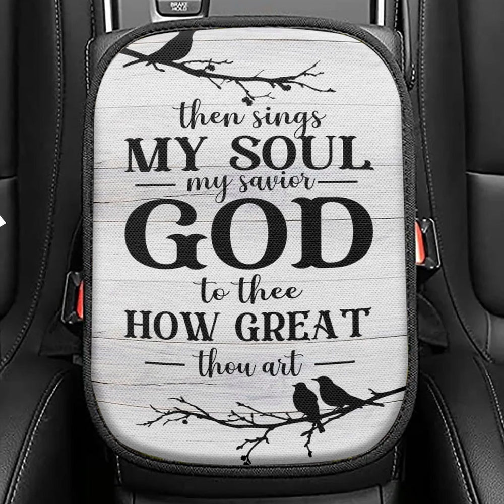 Then Sings My Soul My Savior God To Thee Bird Seat Box Cover, Bible Verse Car Center Console Cover, Scripture Interior Car Accessories