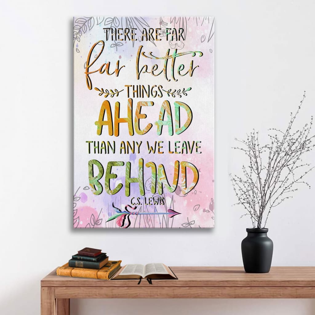 There Are Far Better Things Ahead Than Any We Leave Behind Canvas Art - Bible Verse Canvas - Scripture Wall Art