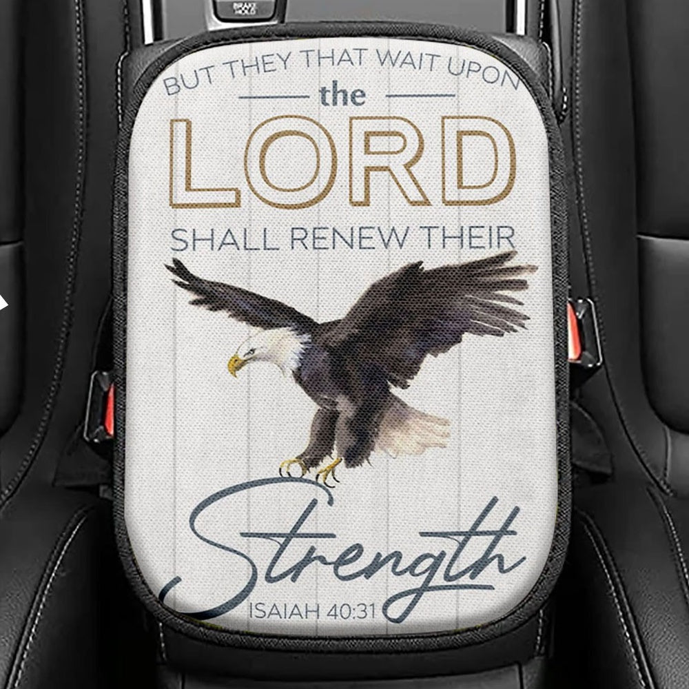 They That Wait Upon The Lord Isaiah 4031 Kjv Bald Eagles Bible Verse Seat Box Cover, Bible Verse Car Center Console Cover