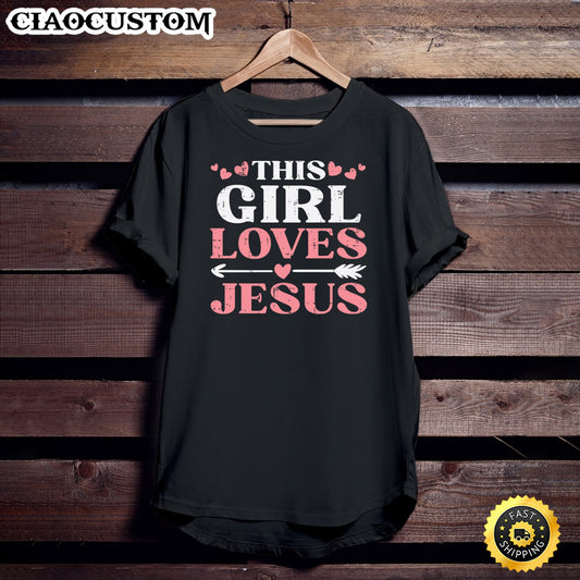 This Girl Loves Jesus Christ God Faith Christian Girls Women Unisex T Shirt - Men Women T-Shirts