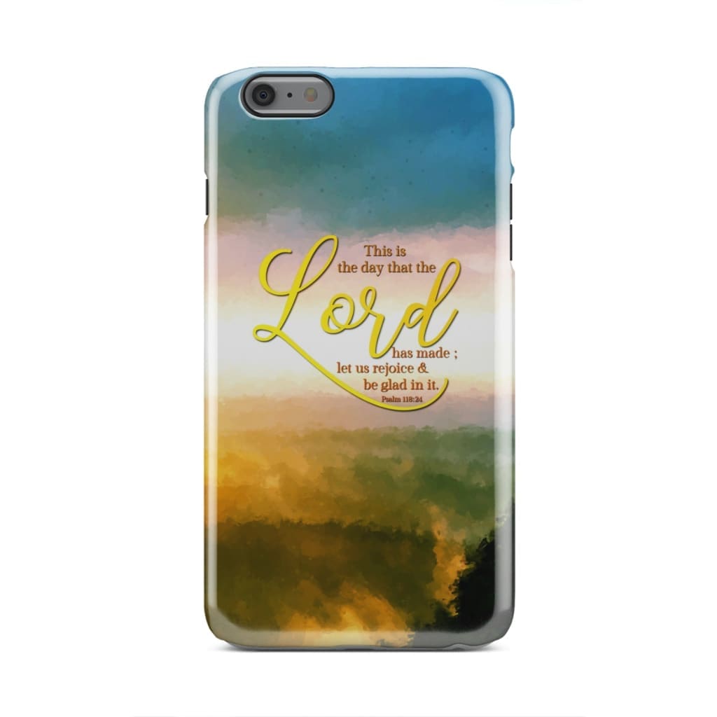 This Is The Day That The Lord Has Made Psalm 11824 Phone Case - Christian Phone Cases - Inspirational Bible Scripture iPhone Cases