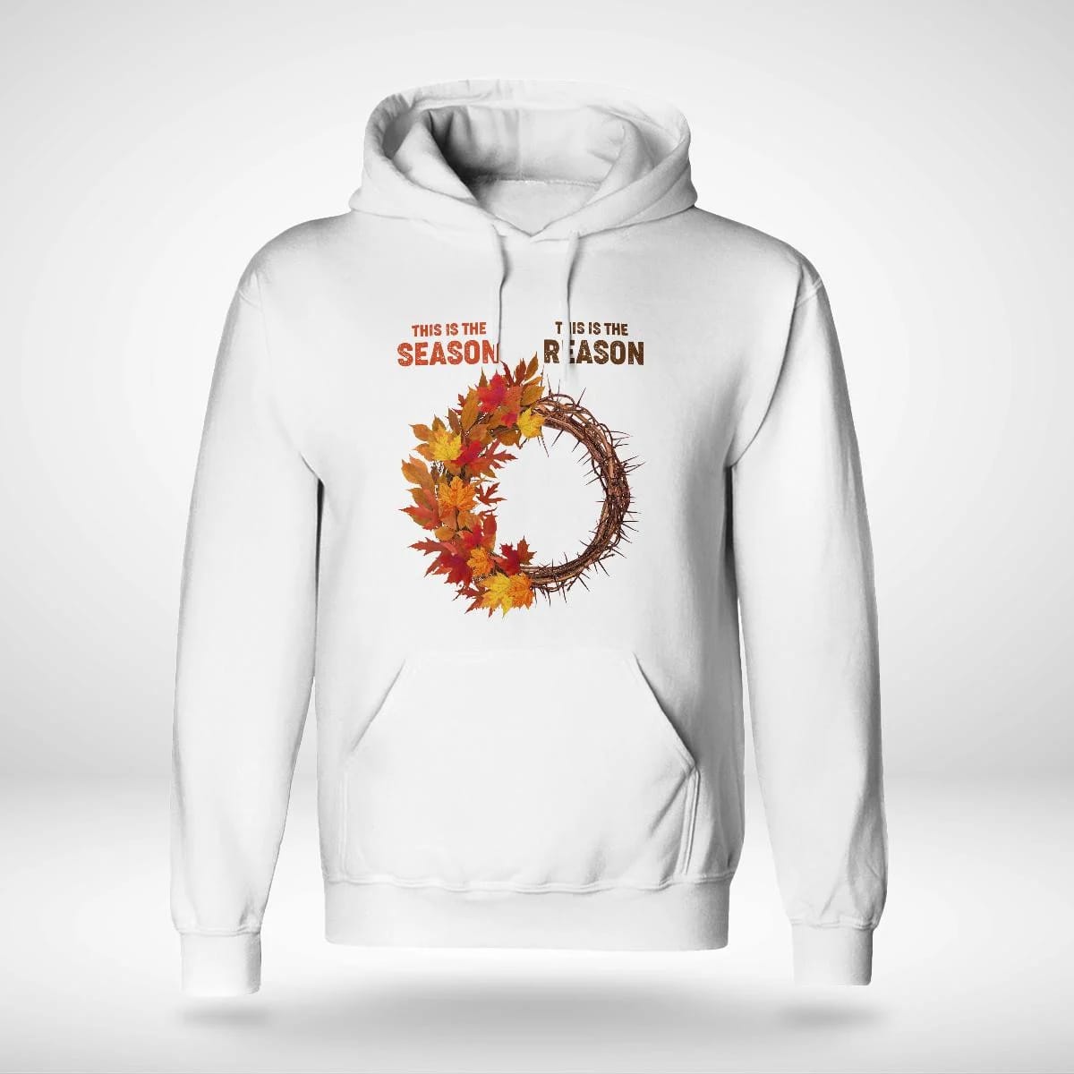 This Is The Season, This Is The Reason, Fall Leaves, Crown Of Thorns, Jesus Sweatshirt Hoodie, God T-Shirt, Faith T-Shirt