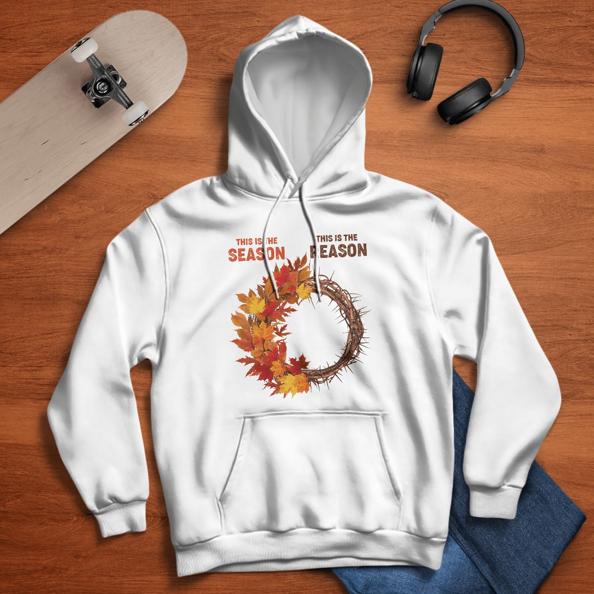 This Is The Season, This Is The Reason, Fall Leaves, Crown Of Thorns, Jesus Sweatshirt Hoodie, God T-Shirt, Faith T-Shirt