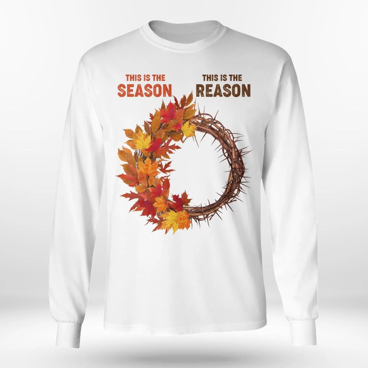 This Is The Season, This Is The Reason, Fall Leaves, Crown Of Thorns, Jesus Sweatshirt Hoodie, God T-Shirt, Faith T-Shirt