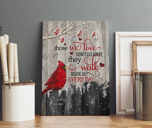 Those We Love Don't Go Away They Walk Beside Us Every Day Canvas Prints - Personalized Cardinal Bird