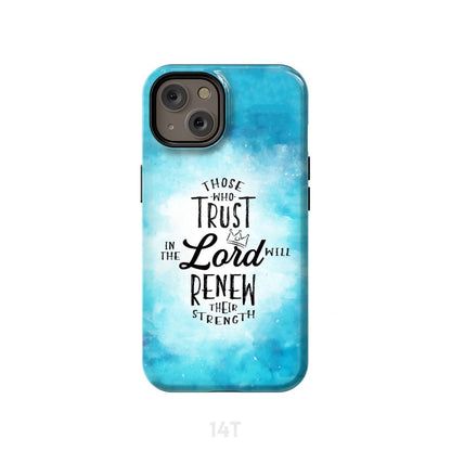 Those Who Trust In The Lord Will Renew Their Strength Phone Case - Inspirational Bible Scripture iPhone Cases