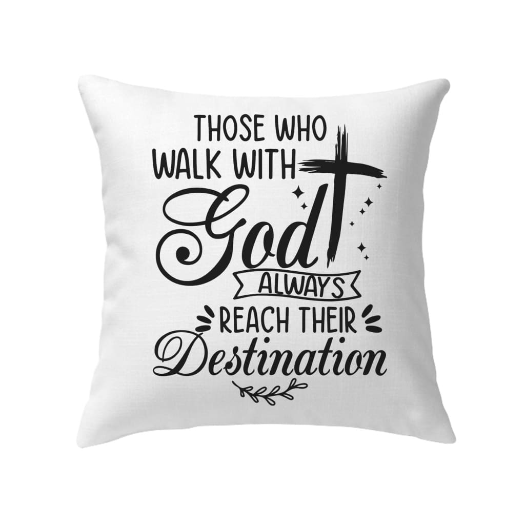 Those Who Walk With God Always Reach Their Destination Pillow, Christian Pillows