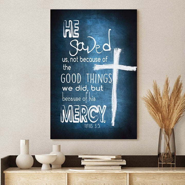 Titus 35 He Saved Us Not Because Of The Good Things Canvas Bible Verse Wall Art
