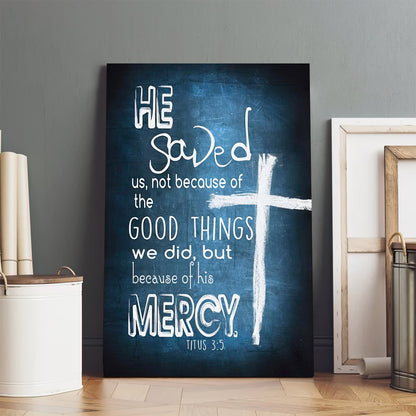Titus 35 He Saved Us Not Because Of The Good Things Canvas Bible Verse Wall Art