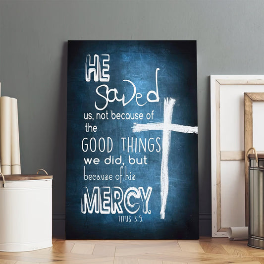 Titus 35 He Saved Us Not Because Of The Good Things Canvas Bible Verse Wall Art