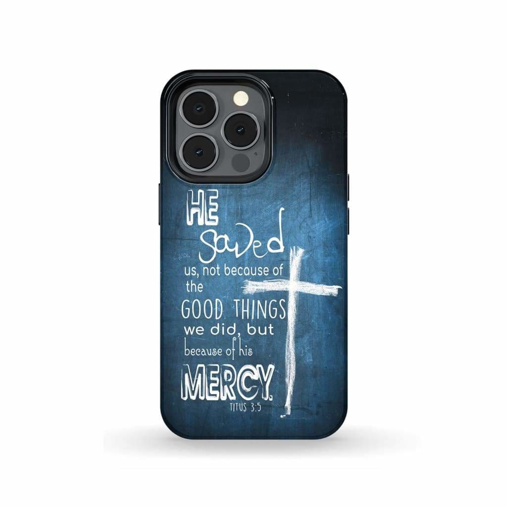 Titus 35 He Saved Us Not Because Of The Good Things Phone Case - Bible Verse Phone Cases - Iphone Samsung Phone Case