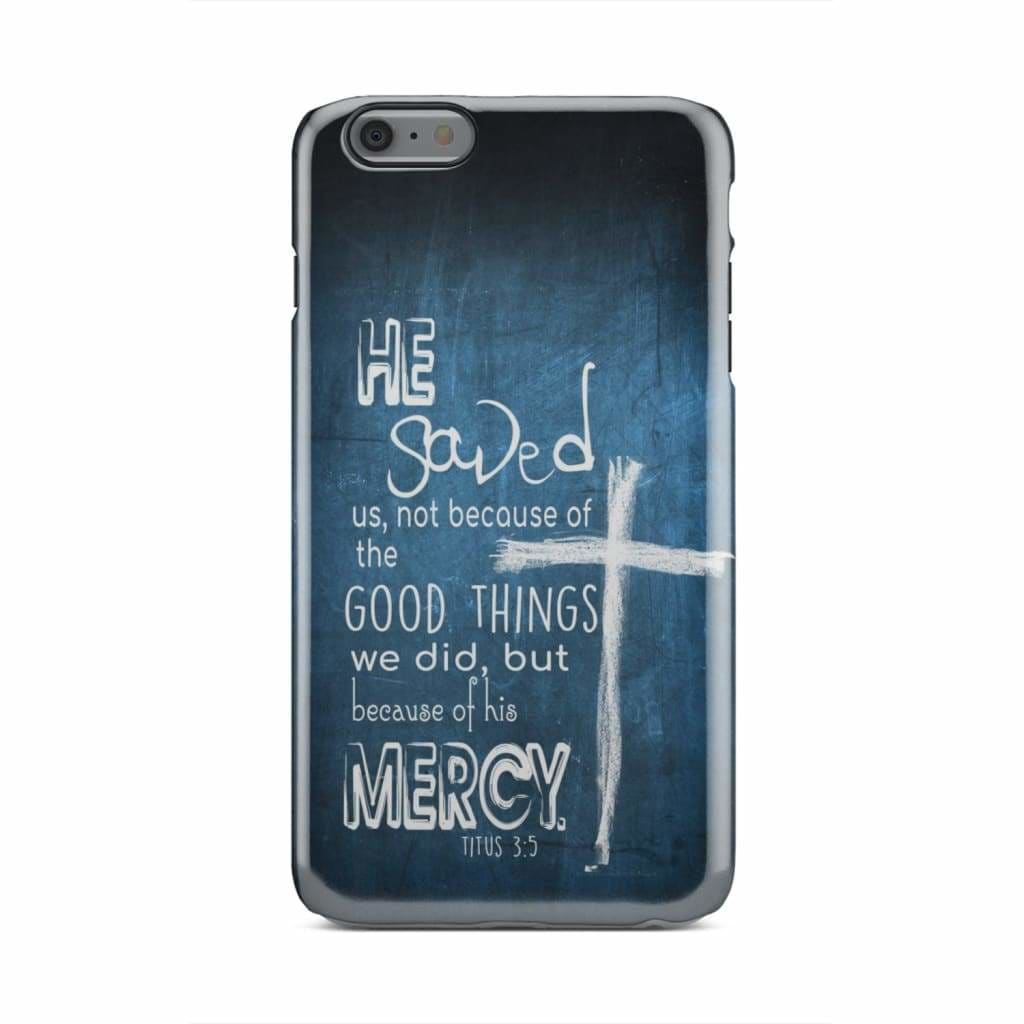 Titus 35 He Saved Us Not Because Of The Good Things Phone Case - Bible Verse Phone Cases - Iphone Samsung Phone Case