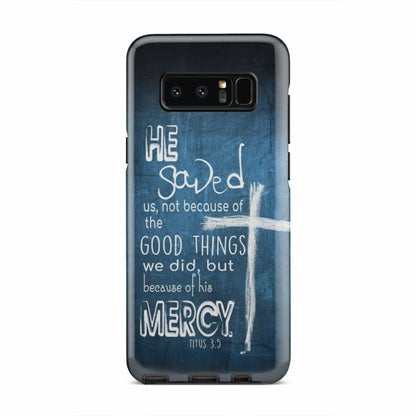 Titus 35 He Saved Us Not Because Of The Good Things Phone Case - Bible Verse Phone Cases - Iphone Samsung Phone Case