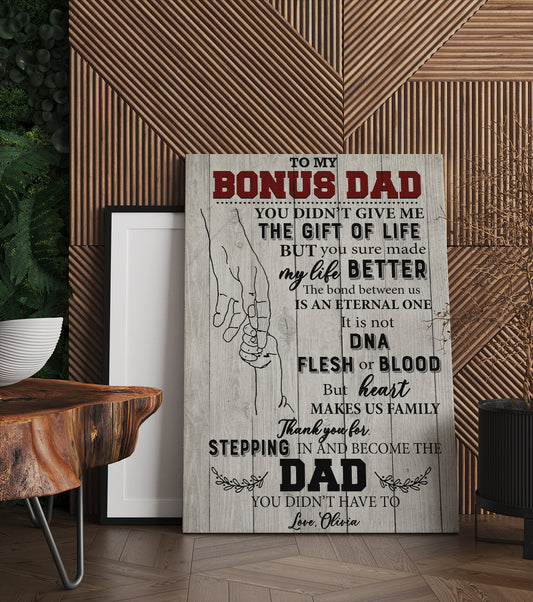 To My Bonus Dad You Didn’t Give Me The Gift Of Life But You Sure Made My Life Better Canvas