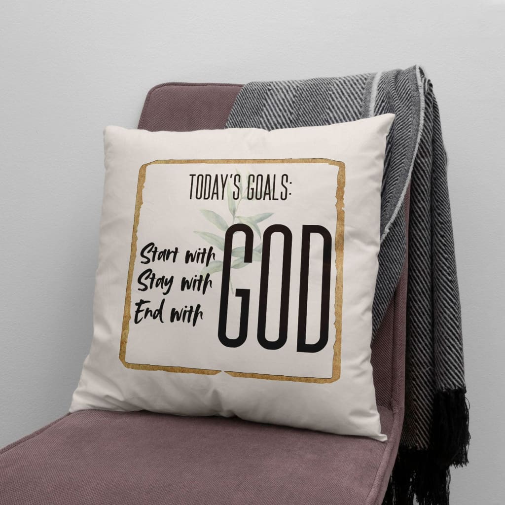 Today Goal Start With God Stay With God End With God Christian Pillow