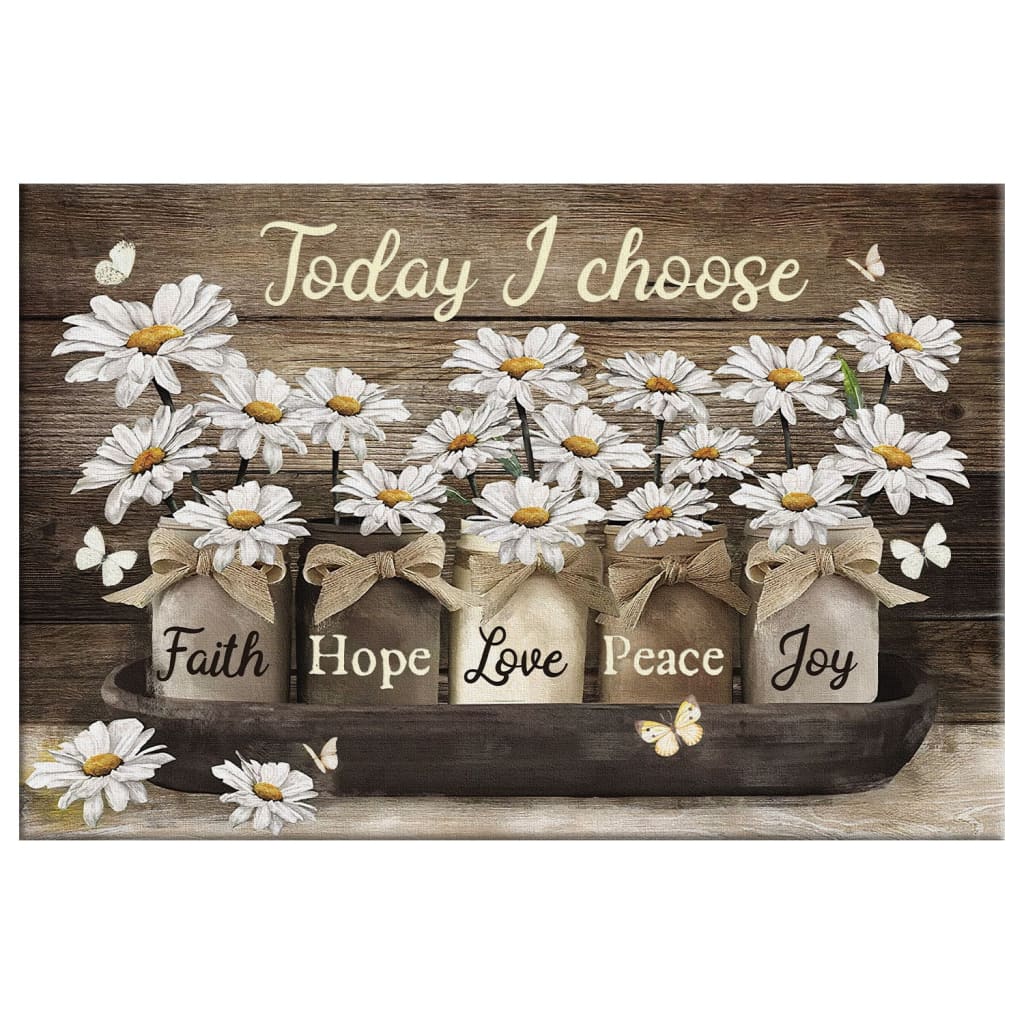 Today I Choose Faith Hope Love Peace Joy Daisies Jar Wall Art Canvas - Religious Wall Decor