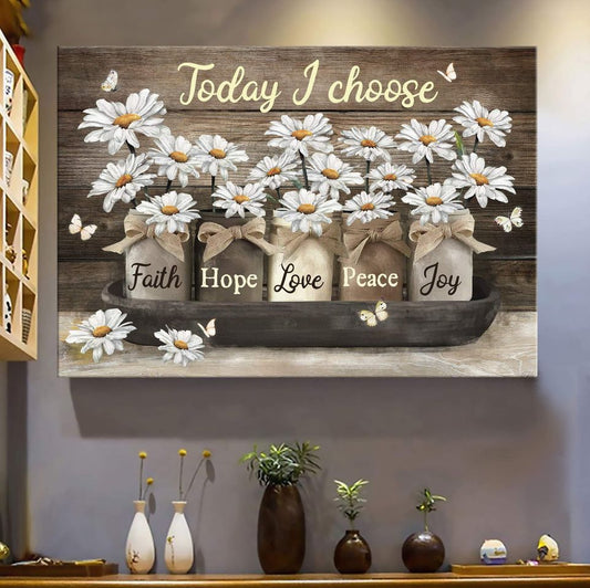 Today I Choose Faith Hope Love Peace Joy Flower Canvas Wall Art - Christian Poster - Religious Wall Decor