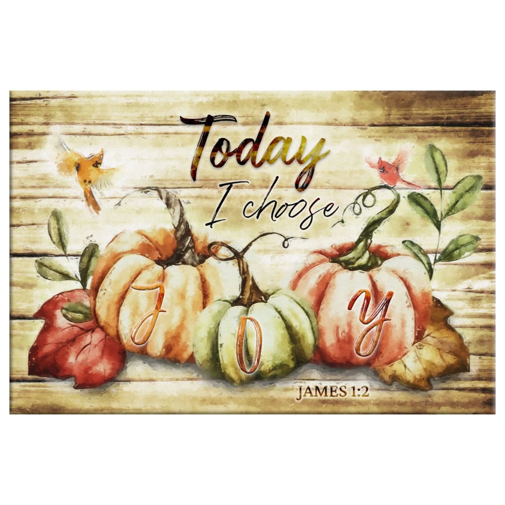 Today I Choose Joy, Fall Thanksgiving Wall Art Canvas Print - Religious Wall Decor