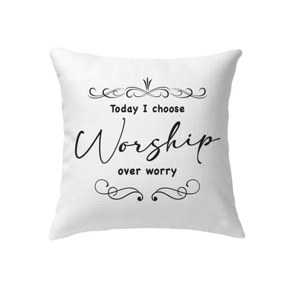 Today I Choose Worship Over Worry Pillow, Christian Pillows