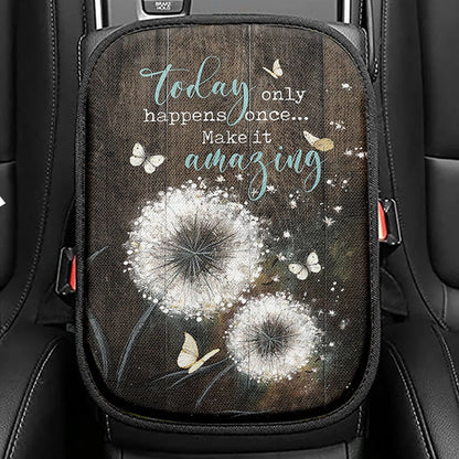 Today Only Happens Once Make It Amazing Dandelion White Butterfly Seat Box Cover, Inspirational Car Center Console Cover, Christian Car Armrest Cover