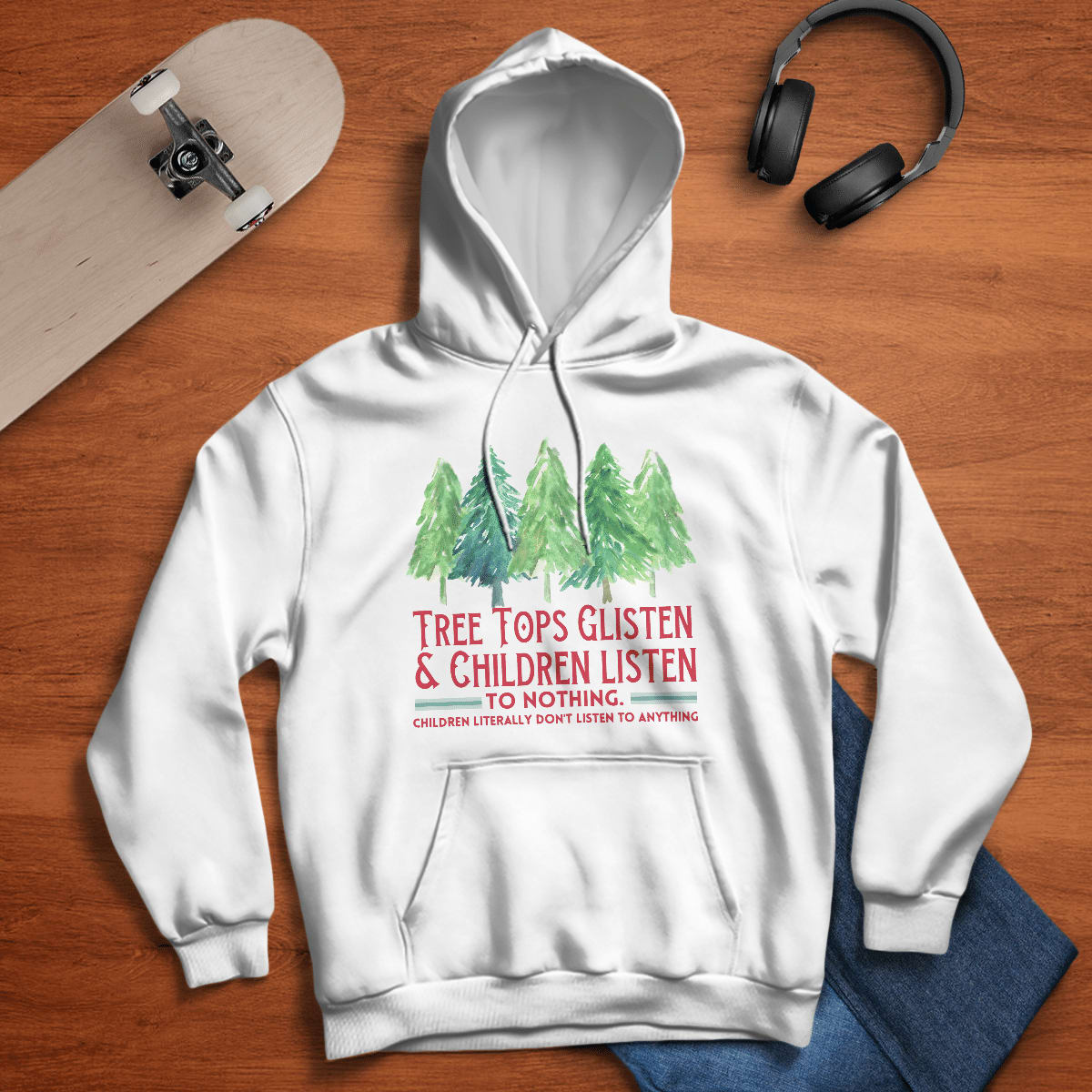 Tree Tops Glisten And Children Listen To Nothing, Children Literally Don't Listen To Anything, Christmas T-Shirt