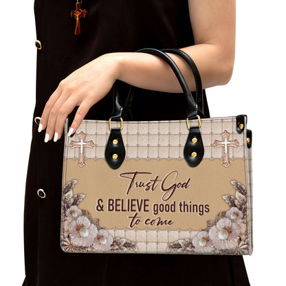 Trust God And Believe Good Things To Come Elegant Christian Leather Handbag - Religious Gifts For Women