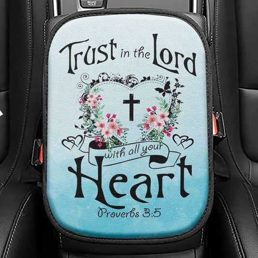 Trust In The Lord With All Your Heart Proverbs 35 6 Bible Verse Seat Box Cover, Bible Verse Car Center Console Cover, Scripture Car Armrest Cover