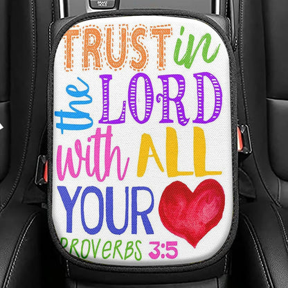 Trust In The Lord With All Your Heart Proverbs 3 15 Seat Box Cover, Christian Car Center Console Cover